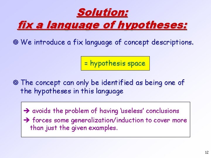 Solution: fix a language of hypotheses: ¥ We introduce a fix language of concept