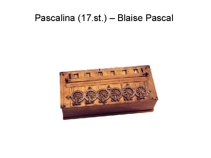 Pascalina (17. st. ) – Blaise Pascal 