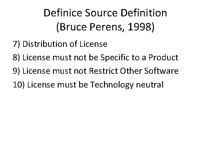 Definice Source Definition (Bruce Perens, 1998) 7) Distribution of License 8) License must not