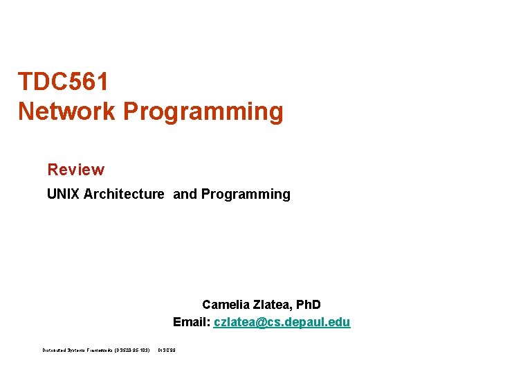 TDC 561 Network Programming Review UNIX Architecture and Programming Camelia Zlatea, Ph. D Email: