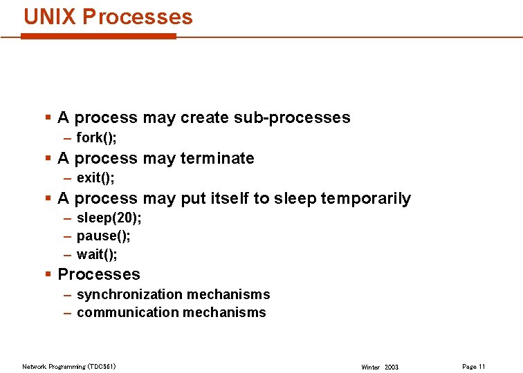 UNIX Processes § A process may create sub-processes – fork(); § A process may