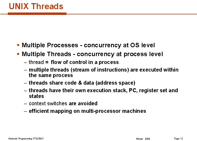 UNIX Threads § Multiple Processes - concurrency at OS level § Multiple Threads -