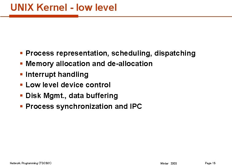 UNIX Kernel - low level § § § Process representation, scheduling, dispatching Memory allocation