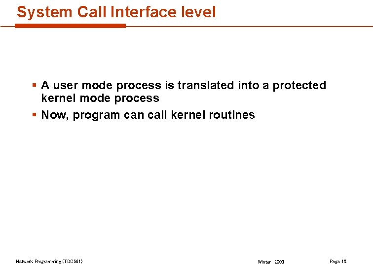 System Call Interface level § A user mode process is translated into a protected