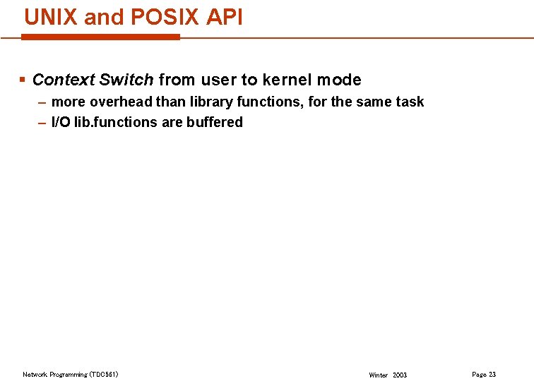 UNIX and POSIX API § Context Switch from user to kernel mode – more