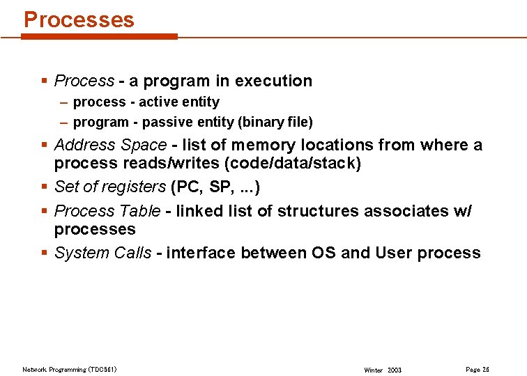 Processes § Process - a program in execution – process - active entity –