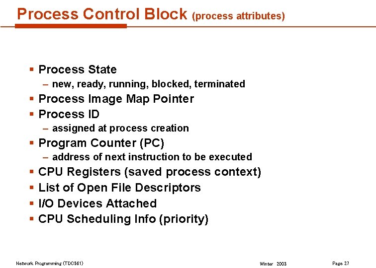 Process Control Block (process attributes) § Process State – new, ready, running, blocked, terminated