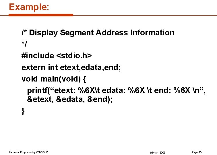 Example: /* Display Segment Address Information */ #include <stdio. h> extern int etext, edata,