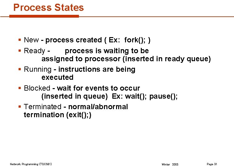 Process States § New - process created ( Ex: fork(); ) § Ready process
