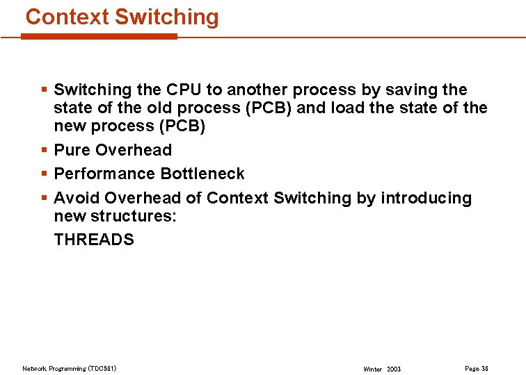 Context Switching § Switching the CPU to another process by saving the state of