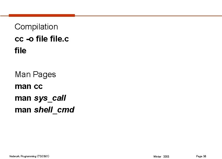 Compilation cc -o file. c file Man Pages man cc man sys_call man shell_cmd
