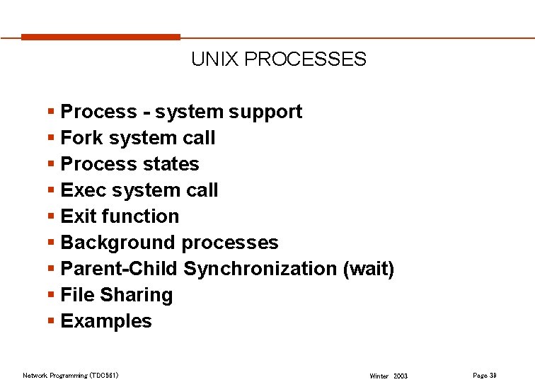 UNIX PROCESSES § Process - system support § Fork system call § Process states