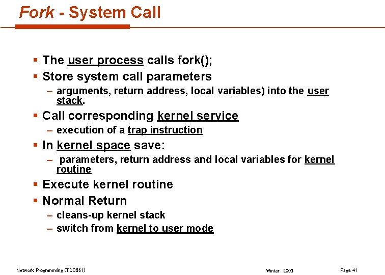 Fork - System Call § The user process calls fork(); § Store system call