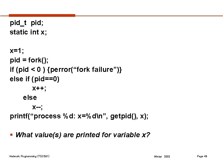 pid_t pid; static int x; x=1; pid = fork(); if (pid < 0 )