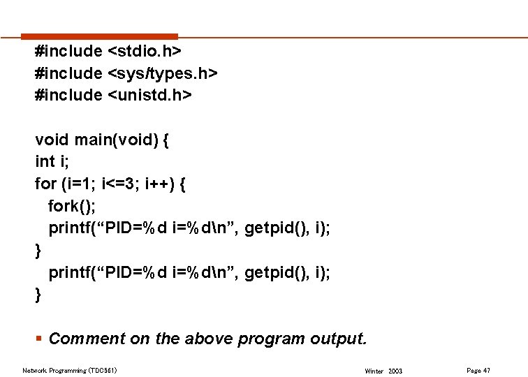 #include <stdio. h> #include <sys/types. h> #include <unistd. h> void main(void) { int i;