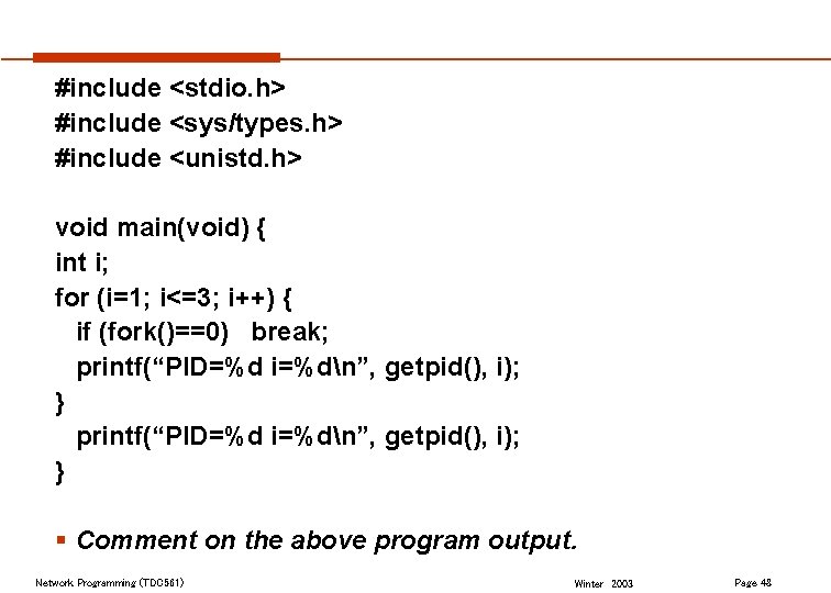 #include <stdio. h> #include <sys/types. h> #include <unistd. h> void main(void) { int i;
