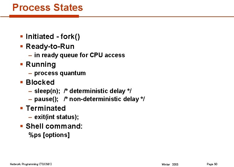 Process States § Initiated - fork() § Ready-to-Run – in ready queue for CPU