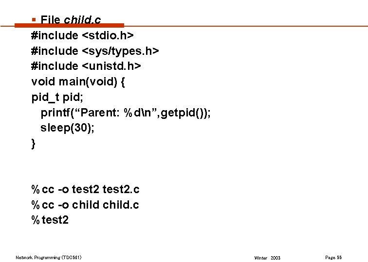 § File child. c #include <stdio. h> #include <sys/types. h> #include <unistd. h> void