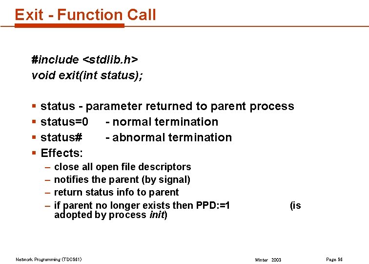 Exit - Function Call #include <stdlib. h> void exit(int status); § § status -