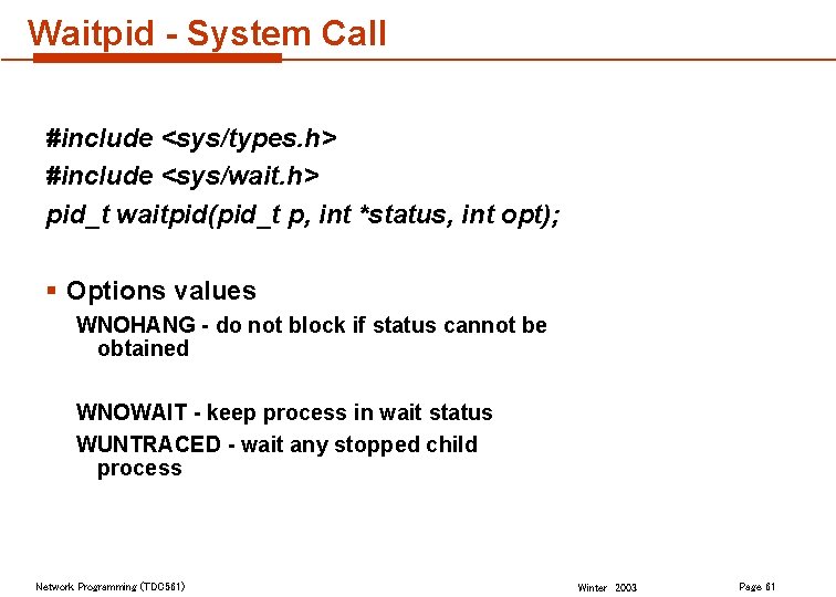 Waitpid - System Call #include <sys/types. h> #include <sys/wait. h> pid_t waitpid(pid_t p, int