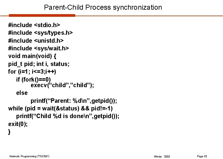 Parent-Child Process synchronization #include <stdio. h> #include <sys/types. h> #include <unistd. h> #include <sys/wait.