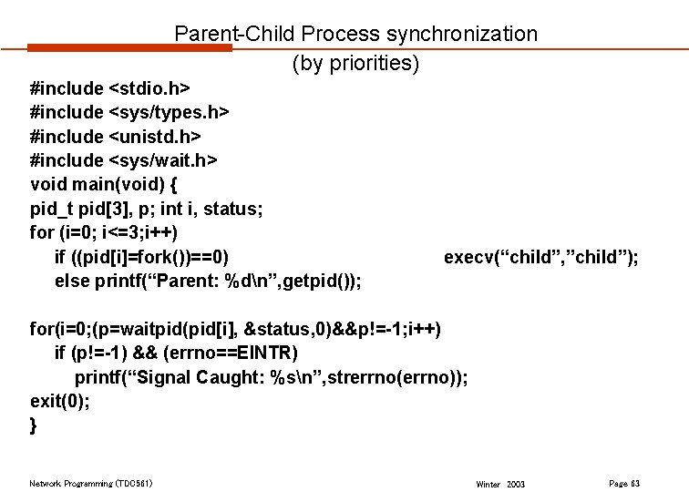 Parent-Child Process synchronization (by priorities) #include <stdio. h> #include <sys/types. h> #include <unistd. h>