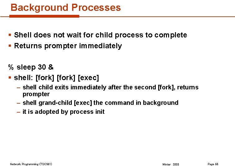 Background Processes § Shell does not wait for child process to complete § Returns