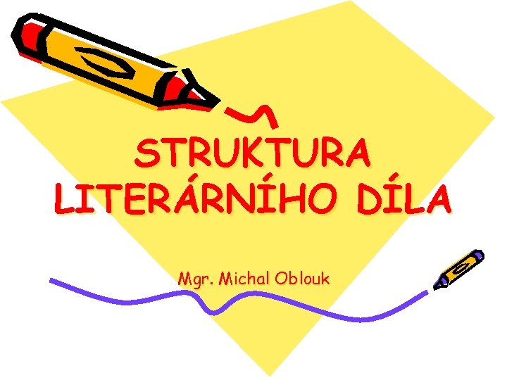 STRUKTURA LITERÁRNÍHO DÍLA Mgr. Michal Oblouk 