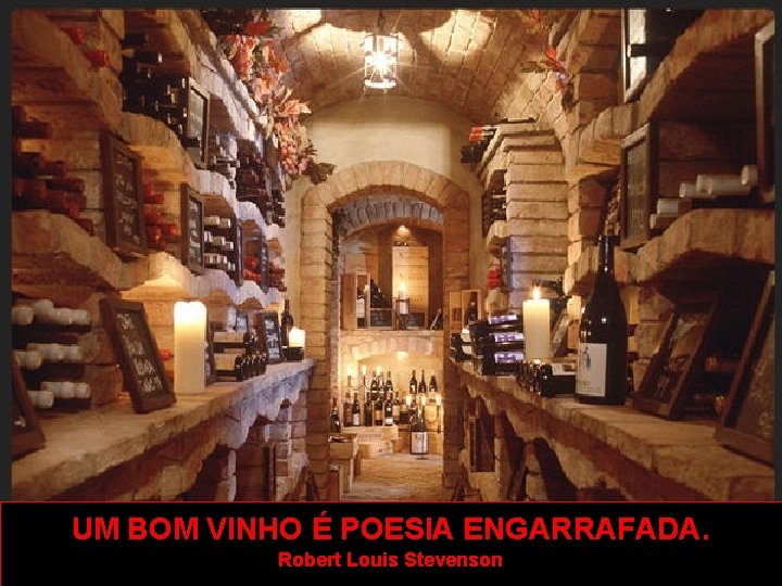UM BOM VINHO É POESIA ENGARRAFADA. Robert Louis Stevenson 