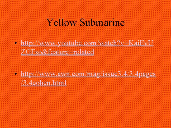 Yellow Submarine • http: //www. youtube. com/watch? v=Kai. Ev. U ZGFso&feature=related • http: //www.
