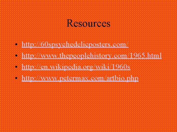 Resources • • http: //60 spsychedelicposters. com/ http: //www. thepeoplehistory. com/1965. html http: //en.