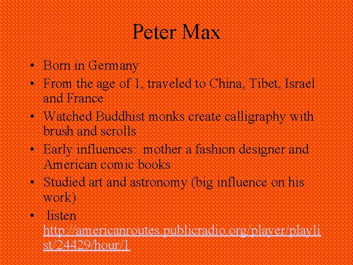 Peter Max • Born in Germany • From the age of 1, traveled to