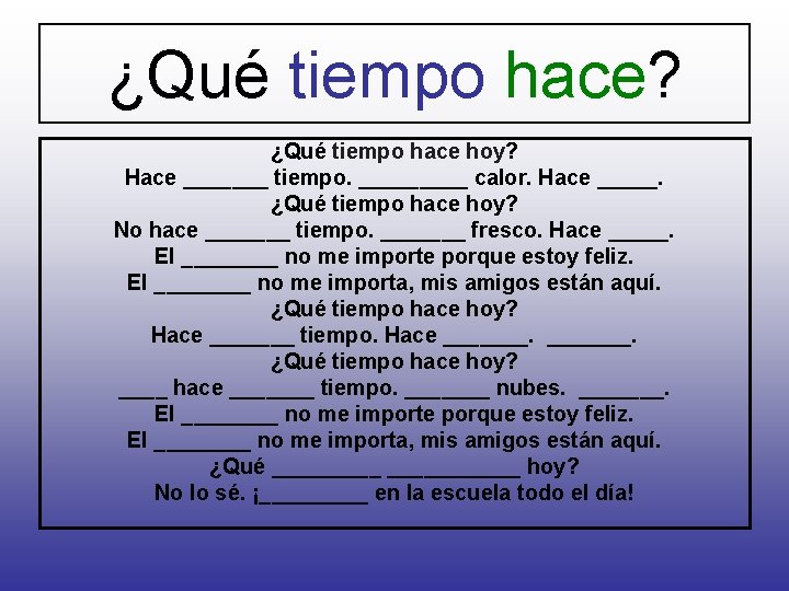 ¿Qué tiempo hace? ¿Qué tiempo hace hoy? Hace _______ tiempo. _____ calor. Hace _____.