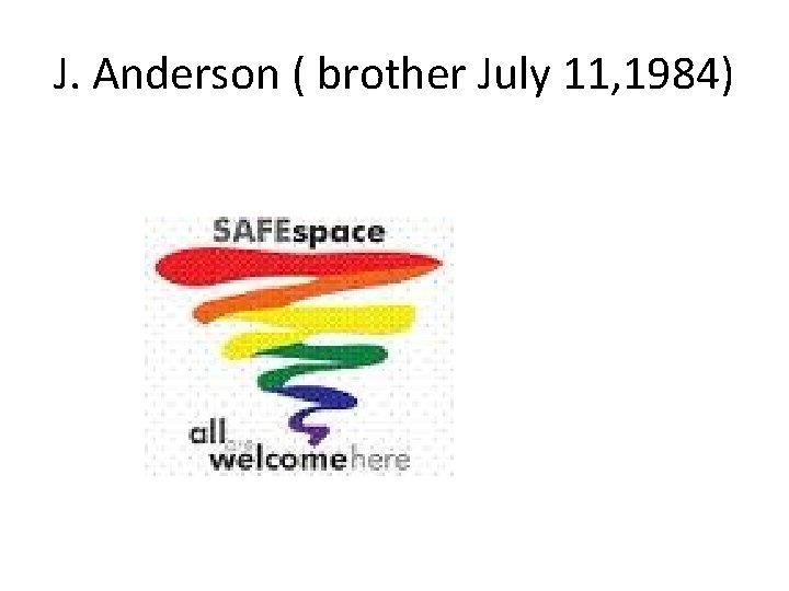 J. Anderson ( brother July 11, 1984) 