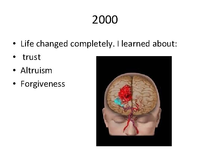 2000 • • Life changed completely. I learned about: trust Altruism Forgiveness 