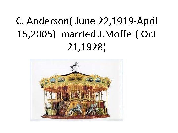 C. Anderson( June 22, 1919 -April 15, 2005) married J. Moffet( Oct 21, 1928)