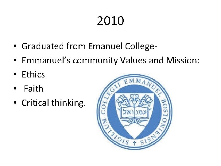 2010 • • • Graduated from Emanuel College. Emmanuel’s community Values and Mission: Ethics