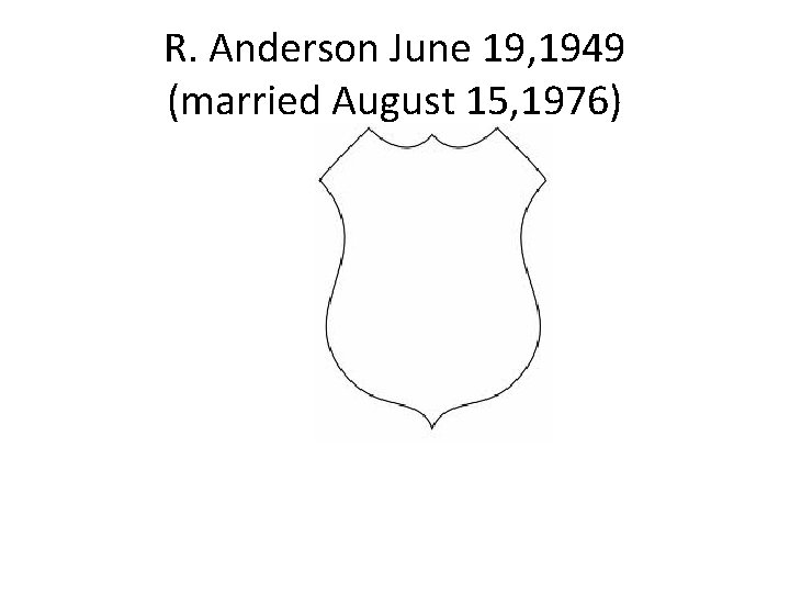 R. Anderson June 19, 1949 (married August 15, 1976) 