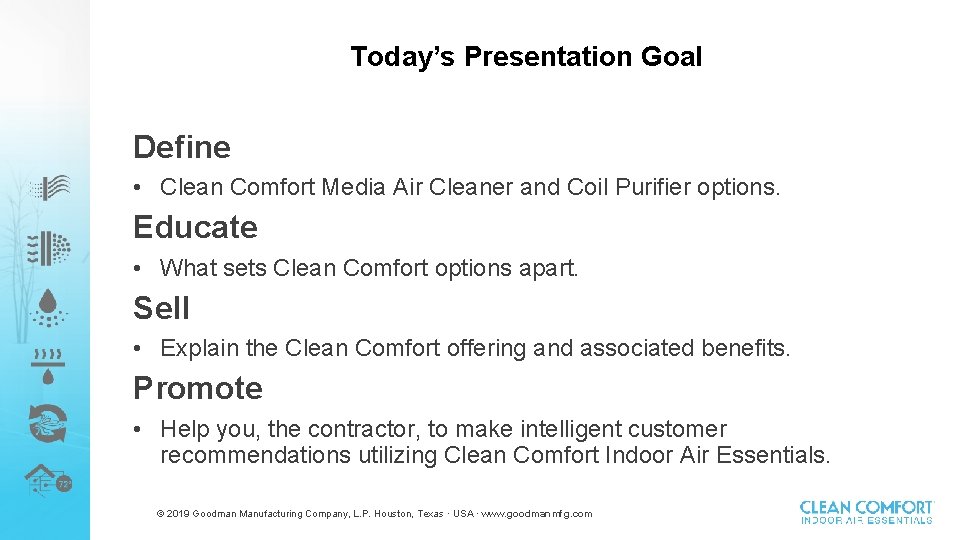 Today’s Presentation Goal Define • Clean Comfort Media Air Cleaner and Coil Purifier options.