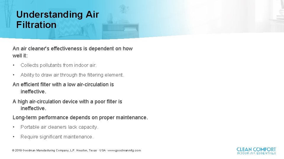 Understanding Air Filtration An air cleaner's effectiveness is dependent on how well it: •