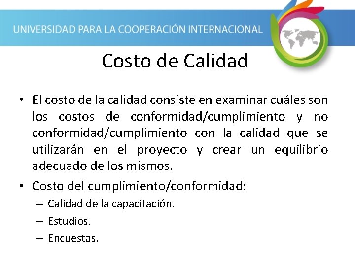 Costo de Calidad • El costo de la calidad consiste en examinar cuáles son