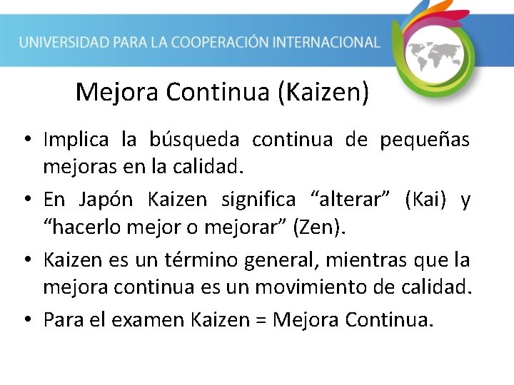 Mejora Continua (Kaizen) • Implica la búsqueda continua de pequeñas mejoras en la calidad.