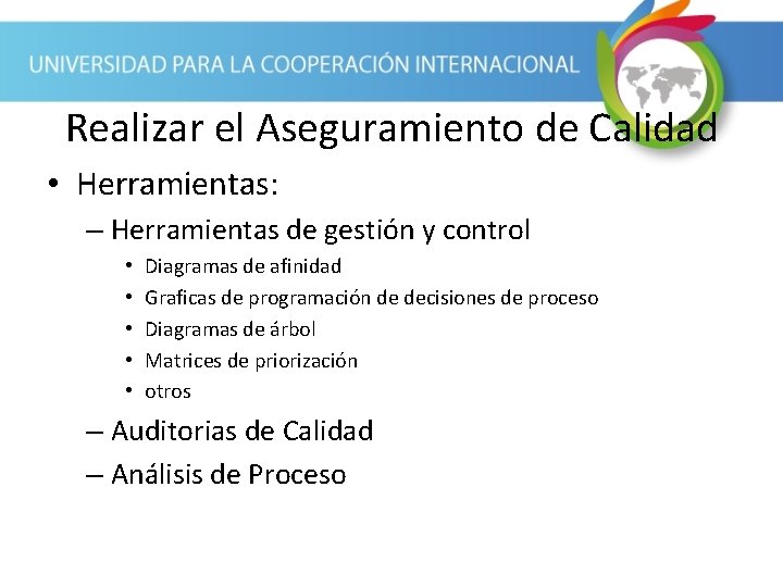 Realizar el Aseguramiento de Calidad • Herramientas: – Herramientas de gestión y control •