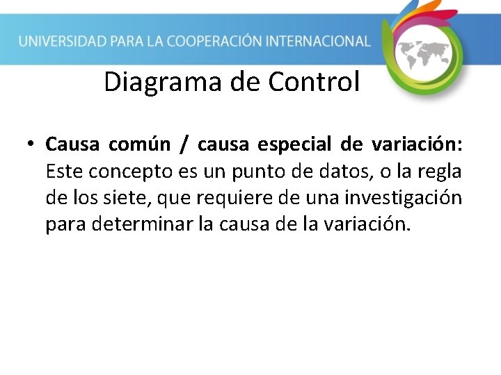 Diagrama de Control • Causa común / causa especial de variación: Este concepto es