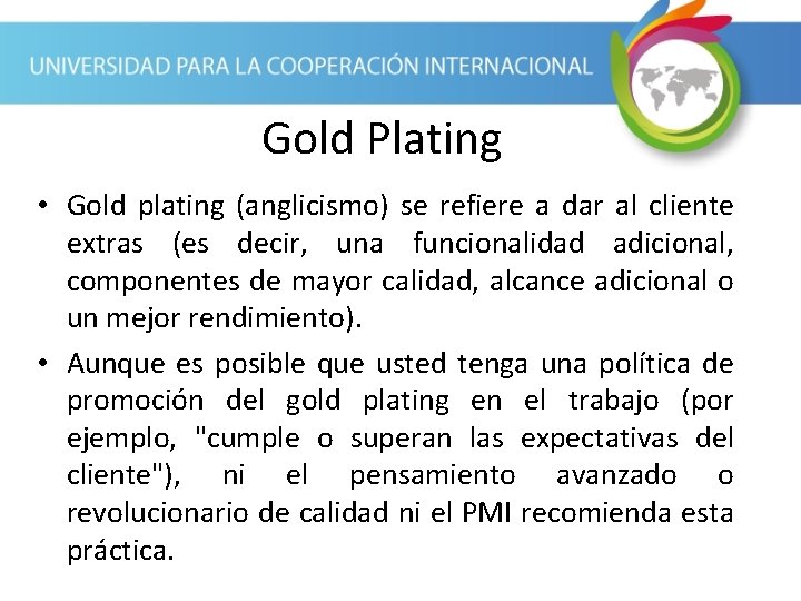 Gold Plating • Gold plating (anglicismo) se refiere a dar al cliente extras (es