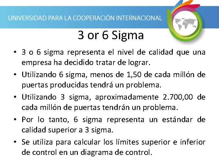 3 or 6 Sigma • 3 o 6 sigma representa el nivel de calidad