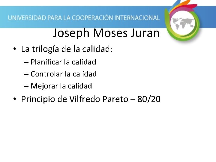 Joseph Moses Juran • La trilogía de la calidad: – Planificar la calidad –