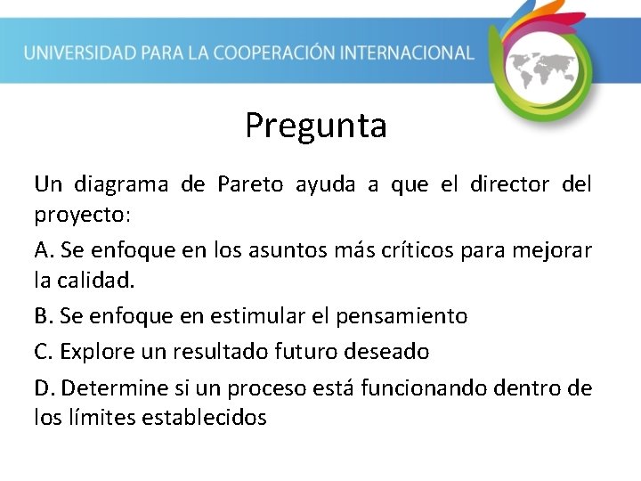 Pregunta Un diagrama de Pareto ayuda a que el director del proyecto: A. Se