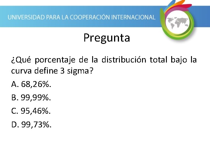 Pregunta ¿Qué porcentaje de la distribución total bajo la curva define 3 sigma? A.