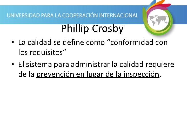 Phillip Crosby • La calidad se define como “conformidad con los requisitos” • El